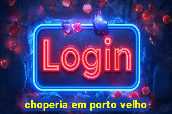 choperia em porto velho